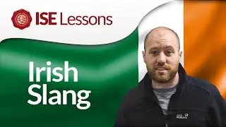 ISE Lessons - Irish Slangs