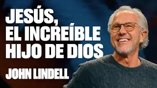 Jesús, el increíble hijo de Dios | Mantente Fuerte - #1 | John Lindell