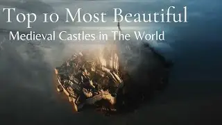 Top 10 Most Beautiful Medieval Castles In The World