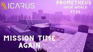 Icarus New Frontiers,Prometheus Map Open World Survival Lets Play, Mission Time Again  Pt29