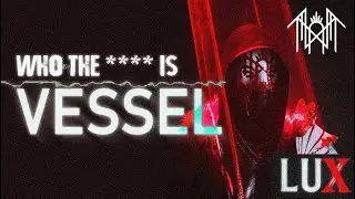 Who The F*** is Vessel?