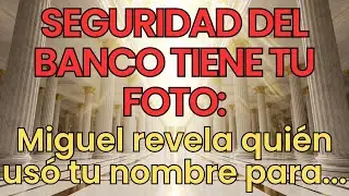 SEGURIDAD DEL BANCO TIENE TU FOTO: Miguel revela quién usó tu nombre para...