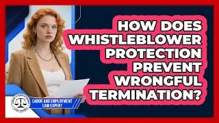 How Does Whistleblower Protection Prevent Wrongful Termination? - Labor and Employment Law Expert