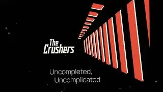 The Crushers - Uncomplited, Uncomlicated (Официальная премьера трека)