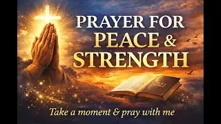 A Prayer for Peace, Strength, and Guidance