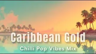 Caribbean Gold &ndash; 2h Chilli Pop Vibes &bull; Sunny Grooves