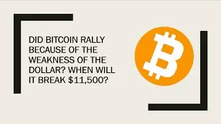 Did Bitcoin Rally Because of The Weakness of The Dollar? When Will Bitcoin Price Break $11,500?