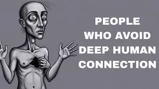 The Hidden Fear Behind Avoiding Deep Human Connection