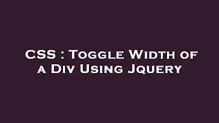CSS : Toggle Width of a Div Using Jquery