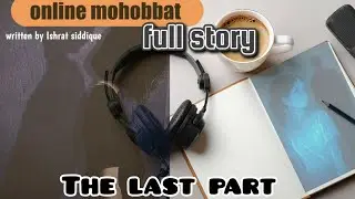 Online mohobbat | the last part | fake love story💔| written by Ishrat siddique| islamic|