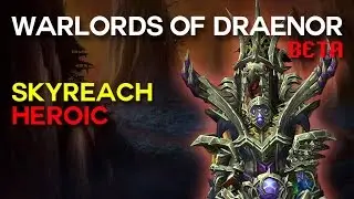 Skyreach Heroic - Warlords of Draenor Beta