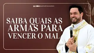 SAIBA QUAIS AS ARMAS PARA VENCER O MAL. - PE. ADRIANO ZANDON&Aacute;