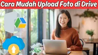 Cara Upload atau Menyimpan Foto di Google Drive Lewat Laptop