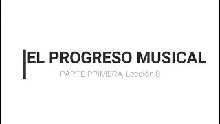 Lecci&oacute;n 8. El progreso musical, Curso 1