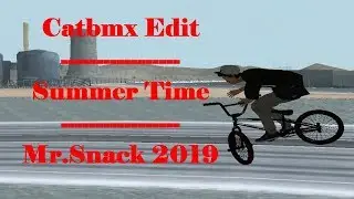 Catbmx Edit - Summer Time - Mr.Snack 2019