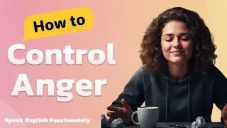 How to Control Your Anger | Speak English Passionately