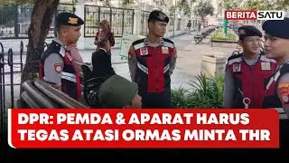 DPR: Pemda dan Aparat Kepolisian Harus Proaktif Atasi Ormas Minta THR | Beritasatu Utama