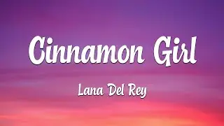 Lana Del Rey - Cinnamon Girl (Lyrics)