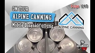 ON TOUR | Alpine Canning - Mobile Dosenabf&uuml;llung | proBIER.TV - Craft Beer Video #1240 [4K]