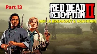 Red Dead Redemption 2 Part 13 - SISIKA BREAKOUT & VAN HORN (No Commentary)