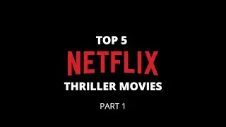 Top 5 Netflix Thriller Movies 2021