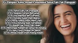 DJ DANGDUT KOPLO MODERN INDONESIA 🎶 SETIA TAPI TAK DIANGGAP, DJ REMIX DANGDUT TERBARU FULL BASS