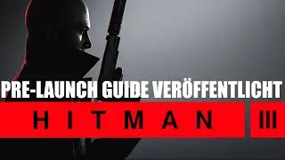 HITMAN 3 - Pre -Launch Guide von IO Interactive ver&ouml;ffentlicht ★ HITMAN Trilogy