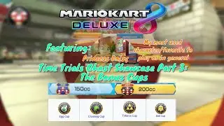 Mario Kart 8 Deluxe Time Trials Ghost Showcase Part 3: The Bonus Cups