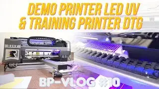 DEMO PRINTER LED UV & TRAINING PRINTER DTG | Bengkel Print VLOG #10