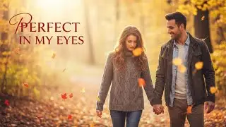 Perfect in My Eyes – Emotional Love Song for the One You Love 💖