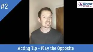 Kinetic: Skills Masterclass - Acting #2   'Play the Opposite'