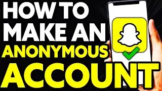 How To Make An Anonymous Snapchat Account [EASY]