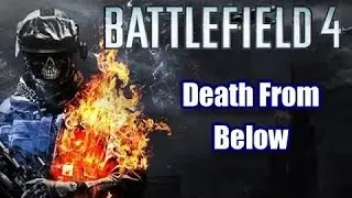 Death From Below - Battlefield 4 Montage