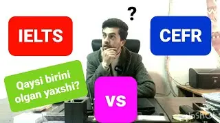 IELTS yoki CEFR? Qaysi birini olgan yaxshi? | To'liq tushuntirildi