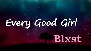 Blxst - Every Good Girl (Lyrics)