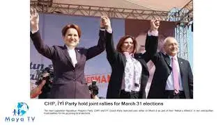 CHP, İYİ Party hold joint rallies for March 31 elections