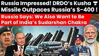 DRDO&rsquo;s Kusha Missile Outpaces Russia&rsquo;s S-400. Russia Says: We Want to Join India&rsquo;s Sudarshan Chakra