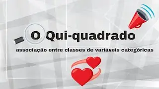 O Qui-quadrado: associação entre classes de variáveis categóricas