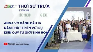 NPtv I HTV9 I Thời sự trưa I ANNA VO đ&aacute;nh dấu 16 năm ph&aacute;t triển với sự kiện quy tụ giới tinh hoa