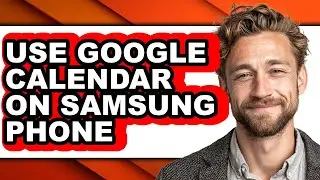 How to Use Google Calendar on Samsung Phone (easy Method)