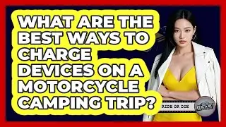 What Are The Best Ways To Charge Devices On A Motorcycle Camping Trip? - Ride or Die Motorcycles