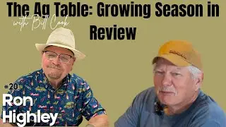 The Ag Table: Growing Season in Review with Bill Cook and Ron Highley