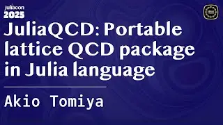JuliaQCD: Portable lattice QCD package in Julia language | Tomiya | JuliaCon Global 2025