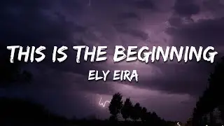 Ely Eira - This Is The Beginning (Lyrics)