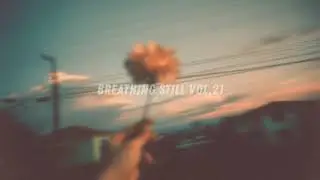 [Playlist] Breathing Still Vol.21 | Chill Lofi Beats for Study, Focus and Relaxing Productivity