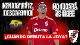 🚨 ATENTO RIVER | KENDRY PAEZ NO JUGARÁ vs. TIGRE | ¿POR QUÉ NO DEBUTA LA JOYA ECUATORIANA? 😱