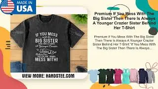 Premium If You Mess With The Big Sister Then There Is Always A Younger Sister Behind Her T-Shirt