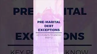 Pre-Marital Debt Exceptions-Part 2