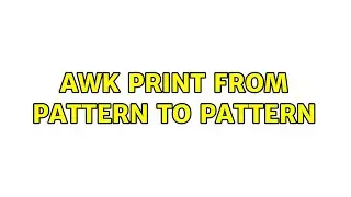 AWK print from pattern to pattern (3 Solutions!!)