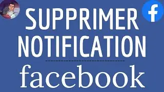 SUPPRIMER NOTIFICATION Facebook, comment MODIFIER ou DESACTIVER les notifications sur Facebook